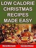 Low Calorie Christmas Recipes Made Easy (Holiday Entertaining Book 12)