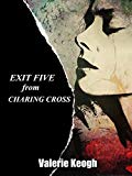 EXIT FIVE FROM CHARING CROSS: A Gripping Psychological thriller