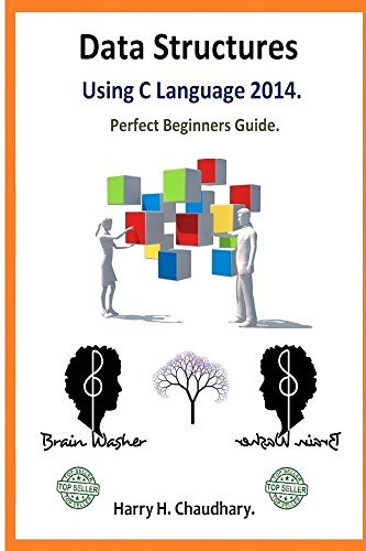Data Structures Using C Language : Perfect Beginners Guide.