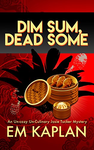 Book Cover Dim Sum, Dead Some: An Un-Cozy Un-Culinary Josie Tucker Mystery (Josie Tucker Mysteries Book 2)
