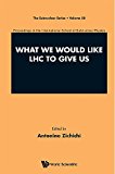 What We Would Like LHC to Give Us:Proceedings of the International School of Subnuclear Physics (The Subnuclear Series)
