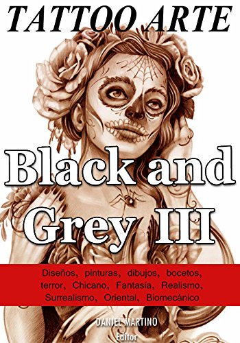 Tattoo images: TATTOO ARTE Black and Gray III: 122 Pinturas, Dibujos y Bocetos con la estÃ©tica Black & Grey (PLANETA TATTOO nÂº 4) (Spanish Edition)