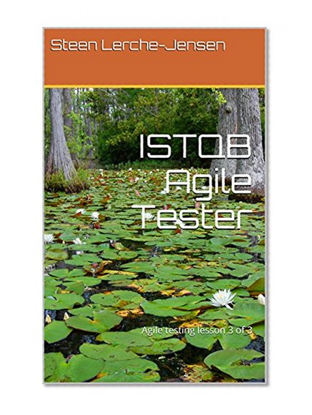 ISTQB Agile Tester: Agile testing lesson 3 of 3 (Agile Software Development Book 1)