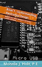 Understanding Electronics Design: Chapters 1 & 2 - Units, Resistance, and Circuit Analysis Techniques (Electronics for the self-taught person)