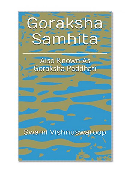 Goraksha Samhita: Goraksha Paddhati: The Yogic Path of Guru Gorakhanath