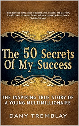 The 50 Secrets Of My Success: The inspiring true story of a young multimillionaire