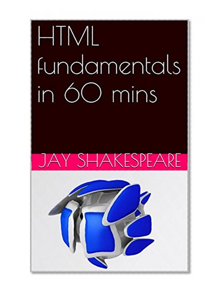 HTML fundamentals in 60 mins: html fundamentals pdf, html fundamentals ppt, html fundamentals tutorial, html fundamentals logical vs inline tags, html fundamentals video tutorial, learn html