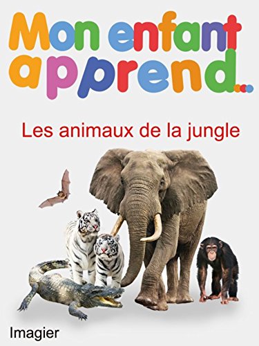 Mon Enfant Apprend Les animaux de la jungle: Imagier Les animaux de la jungle (French Edition)