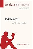 L’Attentat de Yasmina Khadra (Analyse de l’œuvre): Analyse complète, résumé détaillé et clés de lecture du roman engagé (Fiche de lecture) (French Edition)