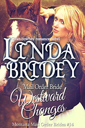 Mail Order Bride - Westward Changes: Historical Western Cowboy Romance Novel (Montana Mail Order Brides Book 14)