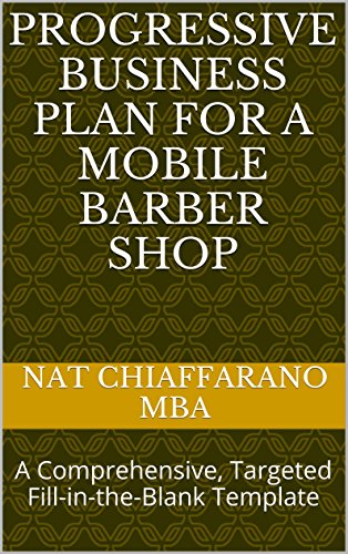 Progressive Business Plan for a Mobile Barber Shop: A Comprehensive, Targeted Fill-in-the-Blank Template