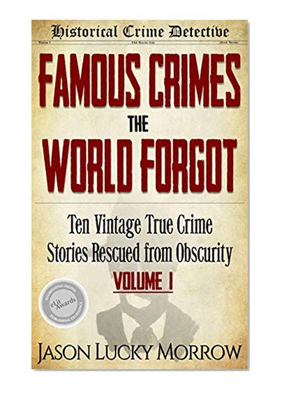 Book Cover Famous Crimes the World Forgot: Ten Vintage True Crime Stories Rescued from Obscurity