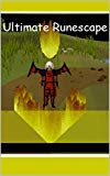 The Runescape ULTIMATE Guide 500+ Pages: Runescape Guide for Beginners, Quests, Skill Leveling Up, Treasure Trails, Monsters, Player Killing etc.