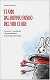 Ti amo dal doppio fondo del mio cuore: I pensieri, i sentimenti e la quotidianità della moglie del mago. (Italian Edition)