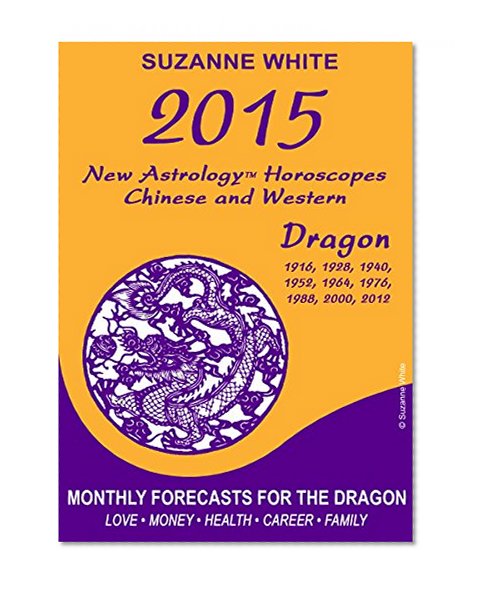 2015 Dragon New Astrology Horoscopes: Chinese and Western