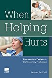 When Helping Hurts: Compassion Fatigue in the Veterinary Profession