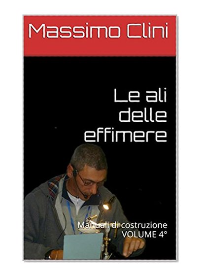 Le ali delle effimere: Manuali di costruzione VOLUME 4Â° (Manuali Costruzione Mosche Artificiali) (Italian Edition)