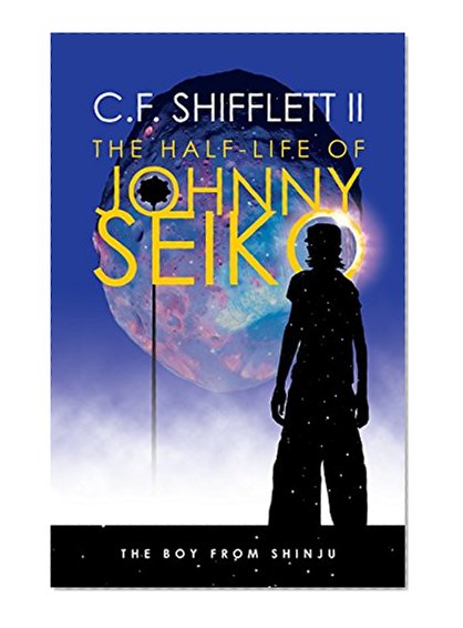 The Half-Life of Johnny Seiko (The Boy From Shinju Book 1)