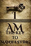 I Am: The Key To Manifesting