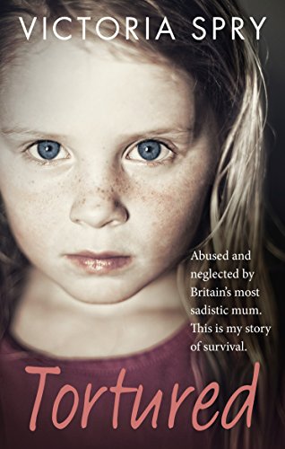 Book Cover Tortured: Abused and neglected by Britainâ€™s most sadistic mum. This is my story of survival.
