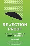 Rejection Proof: How I Beat Fear and Became Invincible