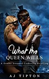 What the Queen Wills: A Genderswapped Cinderella Retelling (Sexy Reversed Fairy Tales)