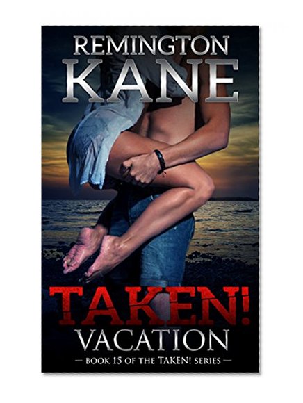 Taken! - Vacation (Donald Wells' Taken! Series Book 15)