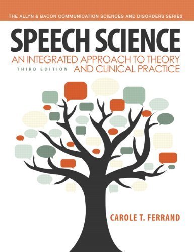Speech Science: An Integrated Approach to Theory and Clinical Practice (3rd Edition) (Allyn & Bacon Communication Sciences and Disorders) by Ferrand, Carole T. (2013) Paperback