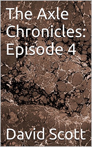 The Axle Chronicles:  Episode 4