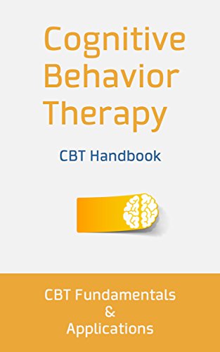 Cognitive Behavior Therapy: CBT Fundamentals and Applications: CBT To Cure Anxiety, Fight Depression, and Beat Back Against Natural Phobias (Cognitive Behavioral Therapy)