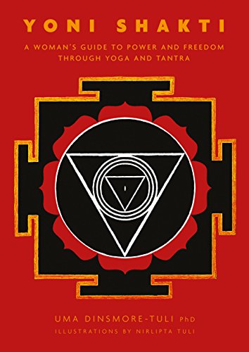 Yoni Shakti: A woman's guide to power and freedom through yoga and tantra (English Edition)