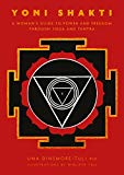 Yoni Shakti: A woman's guide to power and freedom through yoga and tantra (English Edition)