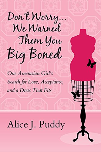 Don't Worry ... We Warned Them You Big Boned: One Amerasian Girl's Search for Love, Acceptance, and a Dress That Fits