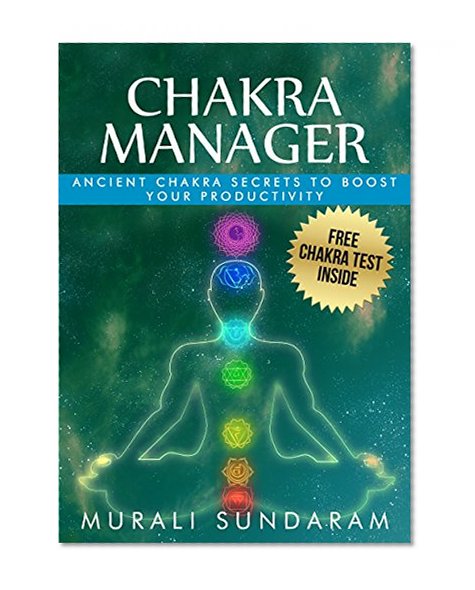 Chakra: Chakra Manager: Ancient Chakra Secrets to boost your productivity (Chakra Healing, Chakra Meditation)