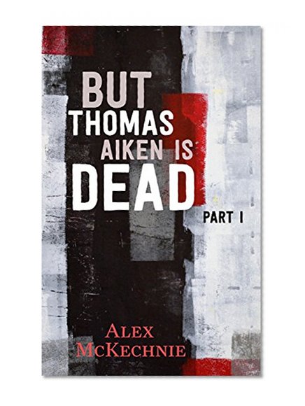 But Thomas Aiken Is Dead - Part I