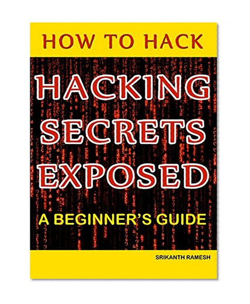 How to Hack: Hacking Secrets Exposed: A Beginner's Guide