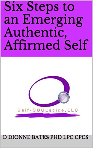 Six Steps to an Emerging Authentic, Affirmed Self