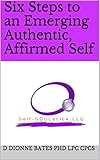 Six Steps to an Emerging Authentic, Affirmed Self