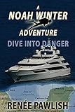 Dive into Danger: A Noah Winter Adventure (Teen Action & Adventure Series Book 2)