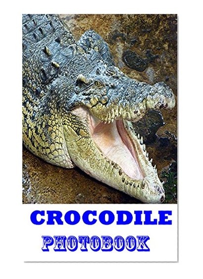 CROCODILES : Jaws of Death (Picture Book, Crocodile Tears, Crocodile Attack, Jaws of Death): Crocodiles & Alligators (Animal Kingdom Photobook Book 2)