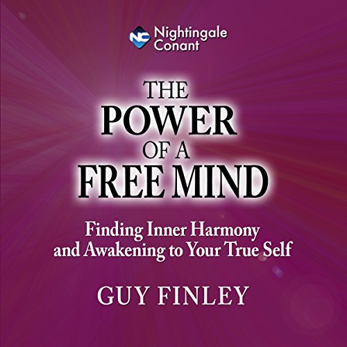 The Power of a Free Mind: Finding Inner Harmony and Awakening to Your True Self