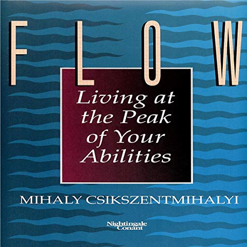 Flow: Living at the Peak of Your Abilities