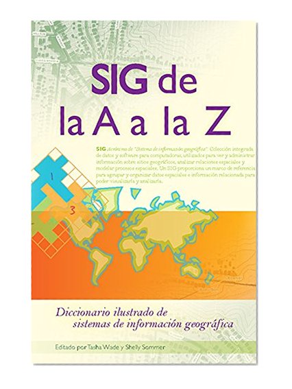 SIG de la A a la Z: Diccionario ilustrado de los sistemas de informaciÃ³n geogrÃ¡fica (Spanish Edition)