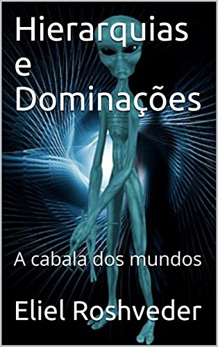 Hierarquias e Dominações: A Cabala dos mundos (Portuguese Edition)