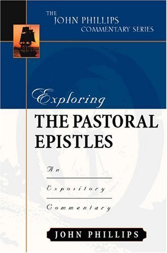 By John Phillips Exploring the Pastoral Epistles (John Phillips Commentary Series) (The John Phillips Commentary Seri [Hardcover]