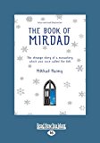 By Mikhail Naimy The Book of Mirdad: The Strange Story of a Monastery Which was Once Called the Ark (Large Print 16 pt) [Paperback]