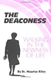 By Maurice Riley The Deaconess: Walking in the Newness of Life (1st First Edition) [Paperback]