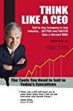 By Mark Kuta Think Like a CEO - Sell to Any Company in Any Industry...Better and Faster than a Harvard MBA (2008 (1st First Edition) [Hardcover]