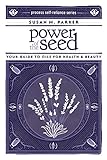 Power of the Seed: Your Guide to Oils for Health & Beauty (Process Self-reliance Series)