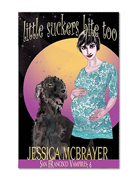 Little Suckers Bite Too (Vampires of San Francisco series Book 6)
